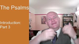 The Psalms - introduction 3 - part 1