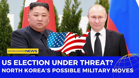 US Election Under Threat? North Korea's Possible Military Moves