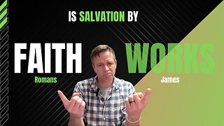 Is Salvation by Faith Alone, or Faith Plus Works?