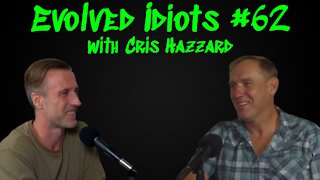 Evolved idiots #62 w/Cris Hazzard