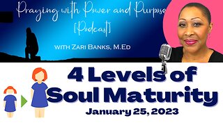 PODCAST: S11E34 4 Levels of Soul Maturity | Zari Banks, M.Ed | Jan. 25, 2023 - PWPP