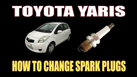 TOYOTA YARIS - HOW TO CHANGE SPARK PLUGS