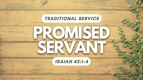 Promised Servant — Isaiah 42:1–4 (Traditional Worship)