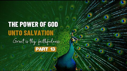 013 THE POWER OF GOD UNTO SALVATION part 13