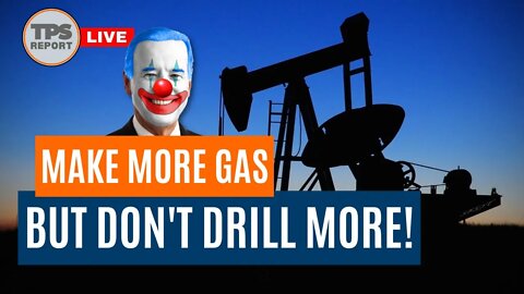 Biden demands more gas, Jean-Pierre say's no more drilling • TPS REPORT LIVE