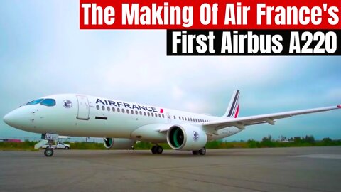 The Making Of Air France's First A220