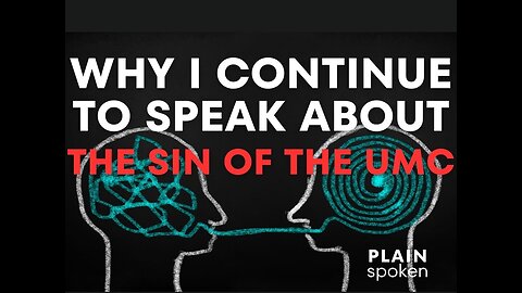 Why I Continue to Speak About the Sin of the UMC