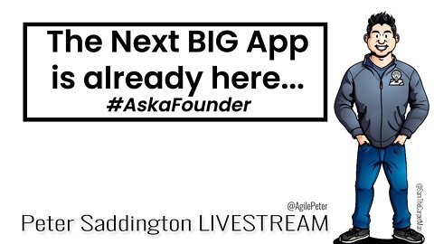 Is the Next BIG APP is Already Here? - LIVESTREAM with Peter Saddington - #AskaFounder