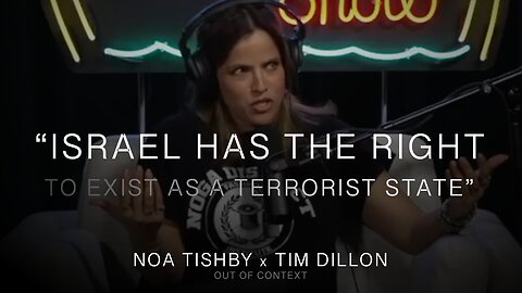"Israel has the right to exist as a terrorist state." - Noa Tishby