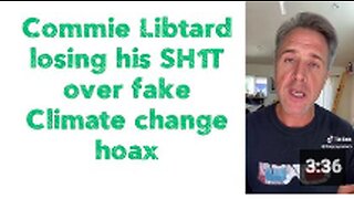 Commie Libtard losing his SH1T over fake Climate change hoax