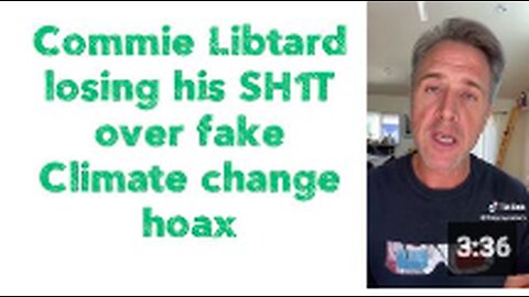 Commie Libtard losing his SH1T over fake Climate change hoax