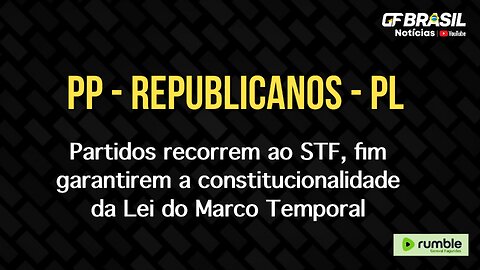 Partidos de oposição acionam STF para garantirem a Lei do Marco Temporal aprovada no Congresso!