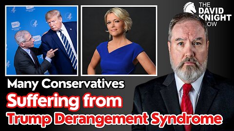 Many Conservatives Suffering from Trump Derangement Syndrome! The David Knight Show