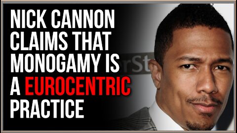 Nick Cannon Calls Monogamy 'EUROCENTRIC'