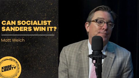 Can Socialist Sanders Win It? | Guest: Matt Welch | Ep 51