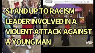 Stand up to racism leader orchestrated a violent mob on 18 yr old