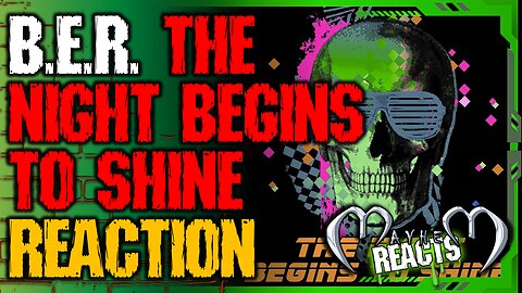B.E.R.: THE NIGHT BEGINS TO SHINE REACTION - The Night Begins to Shine