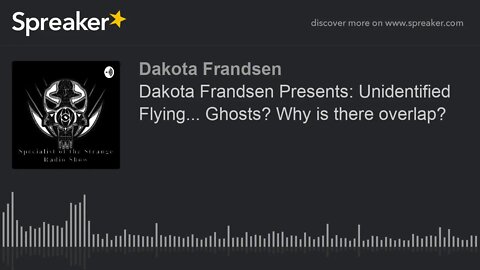 Dakota Frandsen Presents: Unidentified Flying... Ghosts? Why is there overlap? (made with Spreaker)