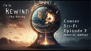 I'm In Rewind - Series - Episode 3 - Parallel Worlds
