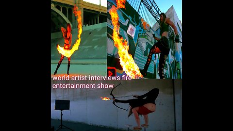 world artist interviews fire show | world artist interviews fire entertainment show