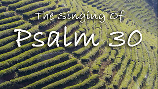 The Singing Of Psalm 30 -- Extemporaneous singing with worship music
