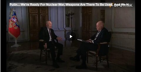 Putin... We’re Ready For Nuclear War, Weapons Are There To Be Used