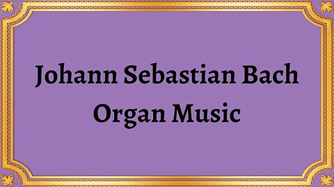Johann Sebastian Bach Organ Music