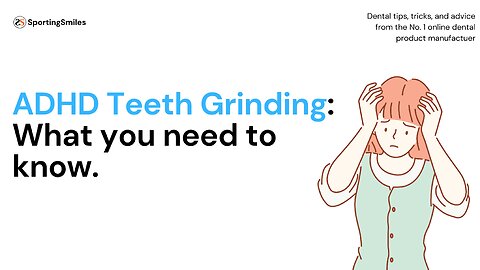 ADHD Teeth Grinding: What You Need To Know