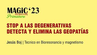 STOP A LAS DEGENERATIVAS, elimina las Geopatías - Jesús Boj ( Magic'23 Primavera )