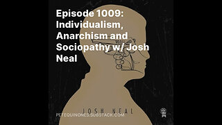 Episode 1009: Individualism, Anarchism and Sociopathy w/ Josh Neal