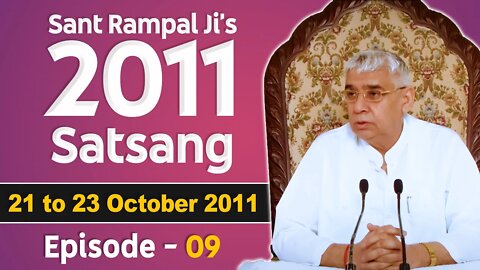 Sant Rampal Ji's 2011 Satsangs | 21 to 23 October 2011 HD | Episode - 09 | SATLOK ASHRAM
