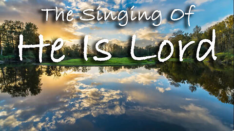 The Singing Of He Is Lord -- Worship Chorus