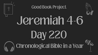 Chronological Bible in a Year 2023 - August 8, Day 220 - Jeremiah 4-6