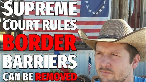 Supreme Courts Rules Border Barriers Can Be Removed