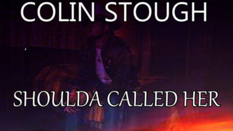 🎵 COLIN STOUGH - SHOULDA CALLED HER (LYRICS)