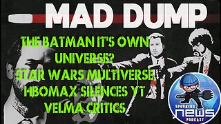 Mad Dump- The Batman it's own Universe? Star Wars Multiverse, HBOMax Silences YT Velma Critics