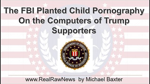FBI Planted Child Porn on Computers Belonging to Trump Supporters