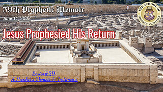 Jesus Prophesied His Return - 39th Prophetic Memoir - Series#29