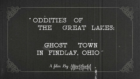 Oddities of the Great Lakes: Ghost Town in Findlay, Ohio