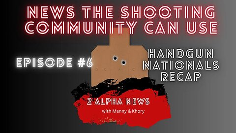 2 Alpha News with Manny & Khory #6 Handgun Nationals Recap