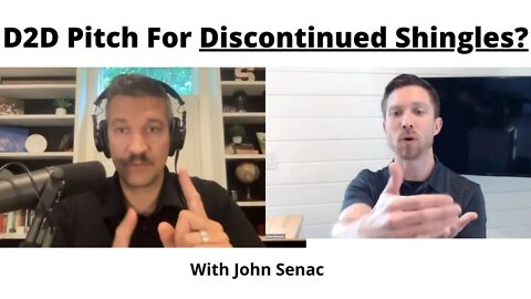 D2D Pitch For Discontinued Shingles w/ John Senac