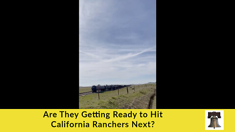 Are They Getting Ready to Hit California Ranchers Next?