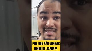 Por Que Não Ganhar Dinheiro Assim?!