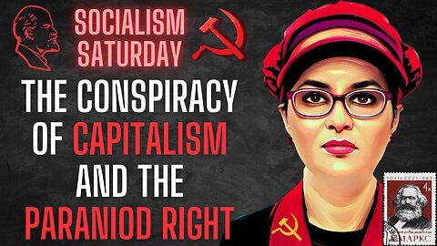 Socialism Saturday: The Conspiracy of Capitalism and the Paranoid Right