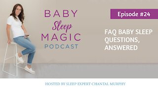 024: FAQ Baby Sleep Questions, Answered with Chantal Murphy Baby Sleep Magic