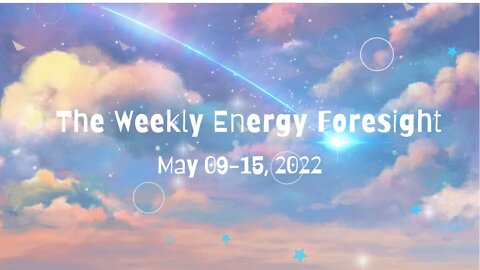 The Weekly Energy Foresight for May 09-15, 2022