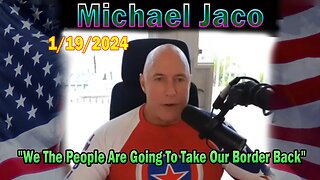 Michael Jaco Update Today Jan 19: "We The People Are Going To Take Our Border Back"