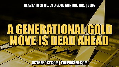 A GENERATIONAL MOVE IN GOLD IS DEAD AHEAD -- ALASTAIR STILL, CEO | GLDG