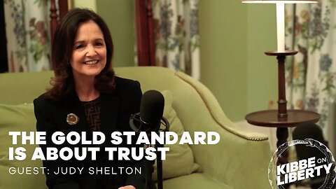 The Gold Standard Is About Trust | Guest: Judy Shelton | Ep 254