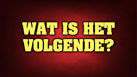 WAT IS HET VOLGENDE?